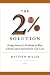 The Two Percent Solution: Fixing America's Problems in Ways Liberals and Conservatives Can Love