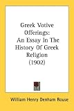 Greek Votive Offerings: An Essay in the History of Greek Religion