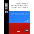 Russian Energy Politics in the Baltics, Poland, and Ukraine: A New Stealth Imperialism (CSIS Report) (Csis Report) by  Keith C. Smith
