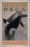 More details of book titled: Field Guide to the Orca (Sasquatch Field Guide Series)