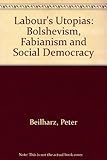 Labour's Utopias : Bolshevism, Fabianism, social democracy