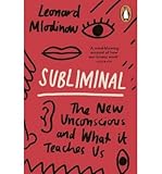 Subliminal : the new unconscious and what it teaches us