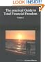 The Practical Guide to Total Financial Freedom: Volume 1