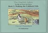 The English Lakes: Caldbeck Fells Bk. 2: The Hills, the People, Their History - An Illustrated Walking Guide, Complete with Local History