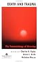 Death And Trauma: The Traumatology Of Grieving (Series in Trauma and Loss)