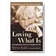 Loving What Is Loving What Is Cover image