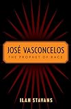 Jose Vasconcelos : the prophet of race