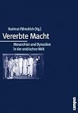 Vererbte Macht. Monarchien und Dynastien in der arabischen Welt - Hartmut F�hndrich