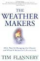 The Weather Makers : How Man Is Changing the Climate and What It Means for Life on Earth