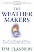 The Weather Makers : How Man Is Changing the Climate and What It Means for Life on Earth
