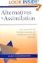 Alternatives to Assimilation: The Response of Reform Judaism to American Culture, 1840-1930 (Brandeis Series in American Jewish History, Culture and Life)
