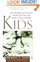 Kids: How Biology and Culture Shape the Way We Raise Young Children