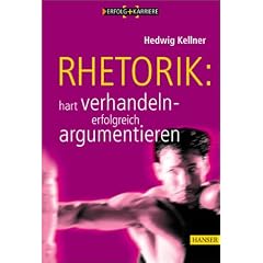 Rhetorik: hart verhandeln - erfolgreich argumentieren