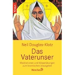 Das Vaterunser: Meditationen und K�rper�bungen zum kosmischen Jesusgebet
