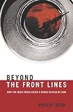 Beyond the Front Lines: How the News Media Cover a World Shaped by War