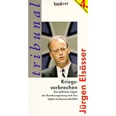 Kriegsverbrechen. Die t�dlichen L�gen der Bundesregierung und ihre Opfer im Kosovo-Konflikt