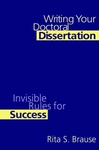 Writing Your Doctoral Dissertation: Invisible Rules for Success by Brause, Rita S. published by Routledge (1999)