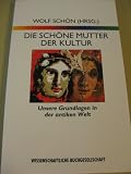 Produkt-Bild: Die sch&ouml;ne Mutter der Kultur. Unsere Grundlagen in der antiken Welt