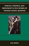 Science, politics, and friendship in the works of Thomas Lowell Beddoes
