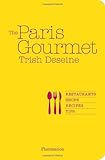 The Paris gourmet : restaurants, shops, recipes, tips
