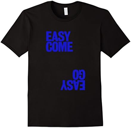 Men's Funny Men's & Women's Easy Come Easy Go t-shirt Medium Black
