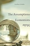 The Assumptions Economists Make The Assumptions Economists Make