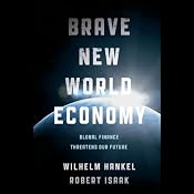 Brave New World Economy: Global Finance Threatens Our Future | [Wilhelm Hankel, Robert Isaak]