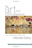 The Art of the Commonplace: The Agrarian Essays of Wendell Berry by Berry, Wendell 1st (first) edition [Paperback(2003)]