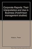 Corporate reports : their interpretation and use in business