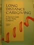 Long Distance Caregiving: A Survival Guide for Far Away Caregivers (The Working Caregiver)