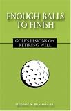Enough Balls to Finish: Golf's Lessons on Retiring Well
