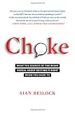 Choke: What the Secrets of the Brain Reveal About Getting It Right When You Have To