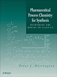 Pharmaceutical Process Chemistry for Synthesis: Rethinking the Routes to Scale-Up
