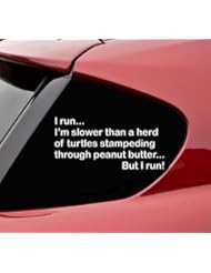 Automotive Parts and Accessories: I run... Im slower than a herd of turtles stampeding through peanut butter... But I run! vinyl decal bumper sticker - Slap-Art