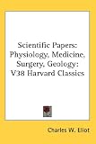 Scientific Papers: Physiology, Medicine, Surgery, Geology: V38 Harvard Classics