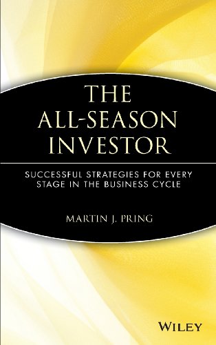 The All-Season Investor: Successful Strategies for Every Stage in the Business Cycle, by Martin J. Pring
