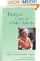 Pastoral Care of Older Adults (Creative Pastoral Care and Counseling) (Creative Pastoral Care & Counseling)