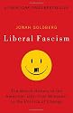 Liberal Fascism: The Secret History of the American Left, From Mussolini to the Politics of Change