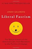 Liberal Fascism: The Secret History of the American Left, From Mussolini to the Politics of Change