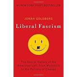 Liberal Fascism: The Secret History of the American Left, From Mussolini to the Politics of Changeby Jonah Goldberg