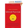 Liberal Fascism: The Secret History of the American Left, From Mussolini to the Politics of Change