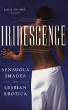 Iridescence: Sensuous Shades of Lesbian Erotica