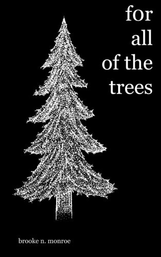 For All of the Trees, by Brooke N Monroe, Brooke N. Monroe For All of the Trees, by Brooke N Monroe, Brooke N. Monroe
