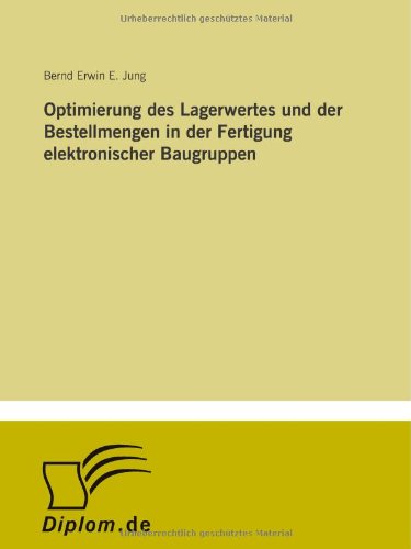 Optimierung des Lagerwertes und der Bestellmengen in der Fertigung elektronischer Baugruppen (German Edition)