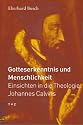 Gotteserkenntnis und Menschlichkeit: Einsichten in die Theologie Johannes Calvins