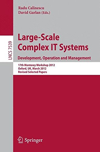 Large-Scale Complex IT Systems. Development, Operation and Management: 17th Monterey Workshop 2012, Oxford, UK, March 19-21, 2012, Revised Selected Papers (Lecture Notes in Computer Science)
