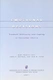 Emotional decisions : tradeoff difficulty and coping in consumer choice