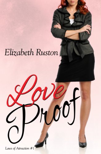 Love Proof (Laws of Attraction) by Elizabeth Ruston Love Proof (Laws of Attraction) by Elizabeth Ruston