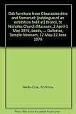 Oak furniture from Gloucestershire and Somerset : [catalogue of an exhibition held at] Bristol, St Nicholas Church Museum, 2 April-1 May 1976, Leeds, Stable Court Exhibition Galleries, Temple Newsam, 