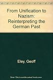 From unification to Nazism : reinterpreting the German past
